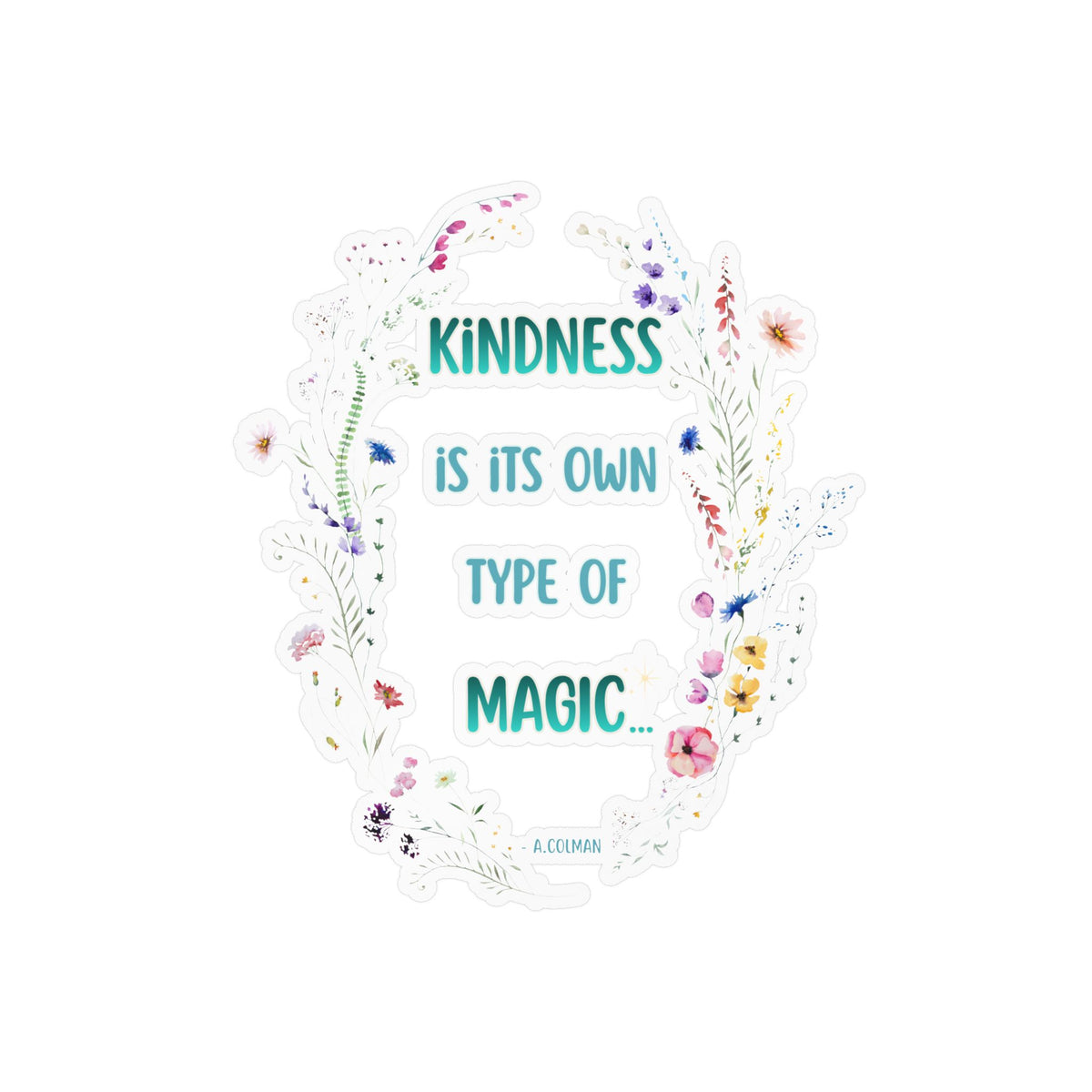 Kindness Is Its Own Type Of Magic Vinyl Sticker — Kiss-Cut Decal