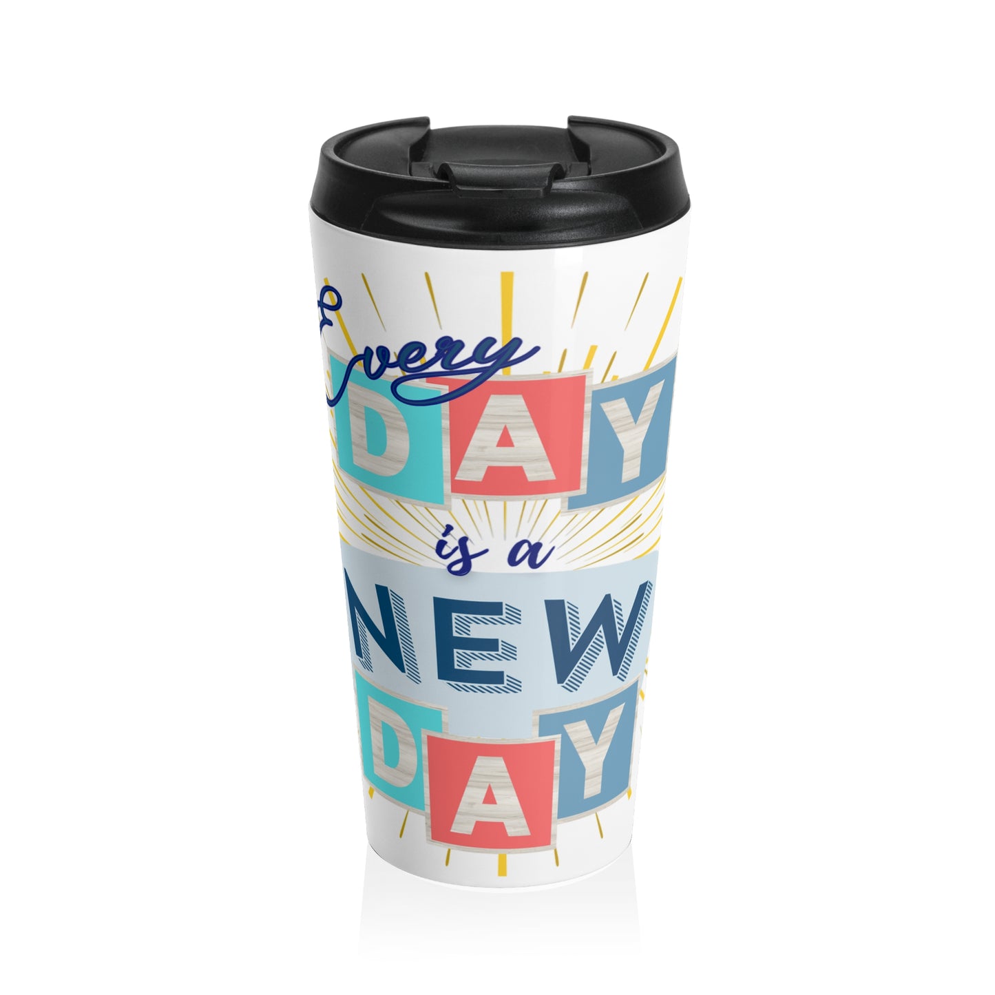 Travel Mug - Stainless Steel - Every Day is a New Day