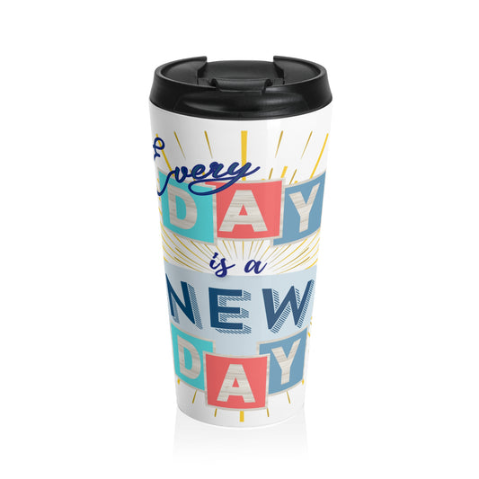Travel Mug - Stainless Steel - Every Day is a New Day
