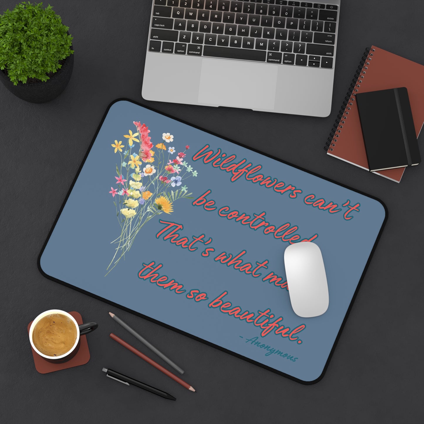 Wildflowers Can't Be Controlled Desk Mat