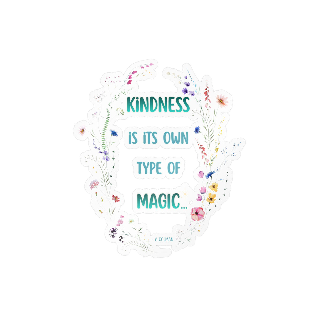 Kindness Is Its Own Type Of Magic Vinyl Sticker — Kiss-Cut Decal