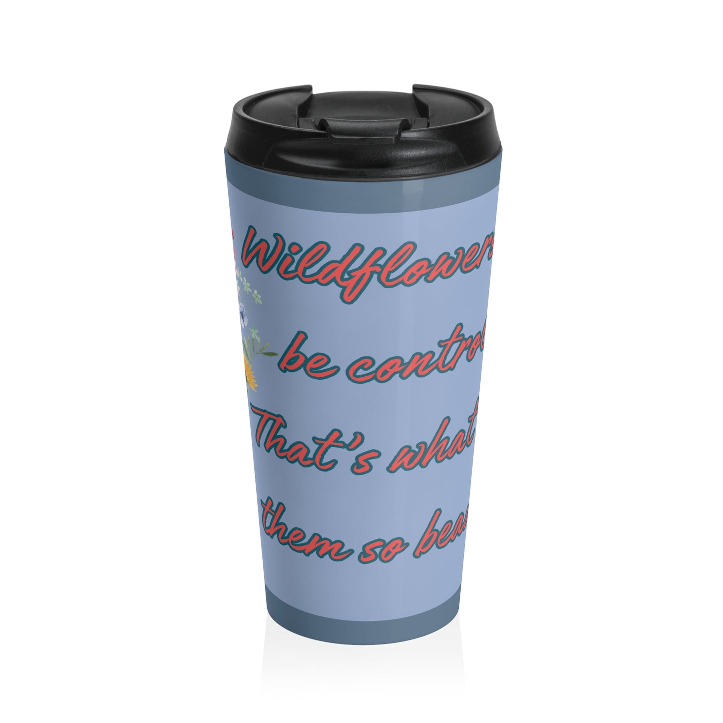Wildflowers Can't Be Controlled Travel Mug