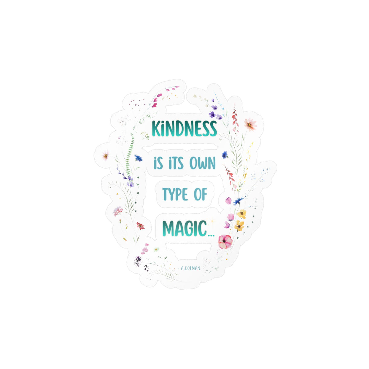 Kindness Is Its Own Type Of Magic Vinyl Sticker — Kiss-Cut Decal
