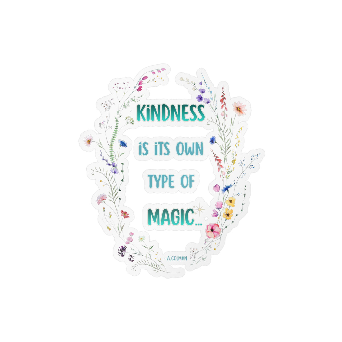 Kindness Is Its Own Type Of Magic Vinyl Sticker — Kiss-Cut Decal